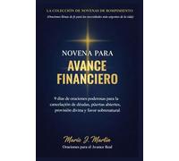 NOVENA PARA AVANCE FINANCIERO: 9 días de oraciones poderosas para la cancelación de deudas, puertas abiertas, provisión divina y favor sobrenatural