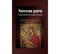 Novena para Nossa Senhora do Perpétuo Socorro: Orações católicas poderosas com biografia, intenções, reflexões e espaço diário guiado para anotações pessoais