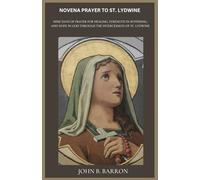 NOVENA PRAYER TO ST. LYDWINE: Nine Days of Prayer for Healing, Strength in Suffering, and Hope in God Through the Intercession of St. Lydwine