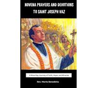 NOVENA PRAYERS AND DEVOTIONS TO SAINT JOSEPH VAZ: A Nine-Day Journey of Faith, Hope, and Miracles
