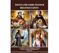 NOVENA PRAYERS TO FOUR BELOVED SAINTS: FEATURING ST. VINCENT FERRER, ST. FRANCIS XAVIER, ST. BENEDICT THE MOOR AND ST. STANISLAUS