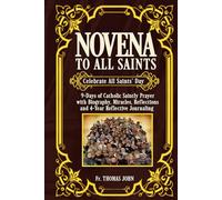 Novena to All Saints: Celebrate All Saints' Day: 9-Days of Catholic Saintly Prayer with Biography, Miracles, Reflections and 4-Year Reflective Journaling