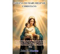 NOVENA TO MARY HELP OF CHRISTIANS: Powerful 9-Day Catholic Devotional for Faith, Protection, Grace, Healing, and Trust in God through the Intercession of the Blessed Virgin Mary