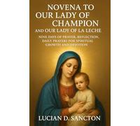 NOVENA TO OUR LADY OF CHAMPION AND OUR LADY OF LA LECHE: NINE DAYS OF PRAYER, REFLECTION, DAILY PRAYERS FOR SPIRITUAL GROWTH AND DEVOTION