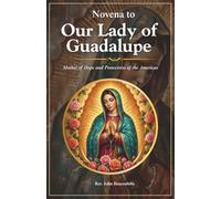 Novena to Our Lady of Guadalupe: Mother of Hope and Protectress of the Americas