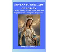 NOVENA TO OUR LADY OF ROSARY: A 9, Day Journey of Faith, Peace, Hope, and Deeper Devotion Through the Holy Rosary