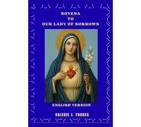 NOVENA TO OUR LADY OF SORROWS: A Nine-Day Prayer, Healing, and Hope Journey