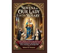Novena to Our Lady of the Rosary: A 9-Day Catholic Devotional with Daily Prayers, Scripture Meditations, and Reflections for Peace, Protection, and Stronger Faith