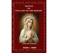 NOVENA TO OUR LADY OF THE ROSARY: A Nine-Day Prayer Devotion for Grace, Protection, and Miracles