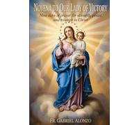 NOVENA TO OUR LADY OF VICTORY: Nine Days of Prayer for Strength, Peace, and Triumph in Christ.