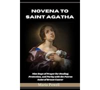 NOVENA TO SAINT AGATHA: Nine Days of Prayer for Healing, Protection, and Purity with the patron Saint of Breast Cancer