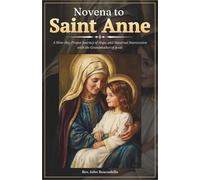 Novena to Saint Anne: A Nine-Day Prayer Journey of Hope, and Maternal Intercession with the Grandmother of Jesus