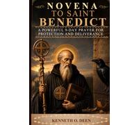 NOVENA TO SAINT BENEDICT: A 9-Day Prayer for Protection, Spiritual Strength, Deliverance, and Peace