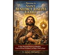NOVENA TO SAINT BENEDICT JOSEPH LABRE: 9-Day Powerful Prayers for Humility, Trust in Divine Providence, and Help in Times of Need