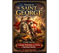 NOVENA TO SAINT GEORGE: A 9-Day Prayer for Courage, Protection, and Victory in Spiritual Battles