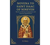 Novena to Saint Isaac of Nineveh: Mystic of Divine Compassion and Interior Illumination
