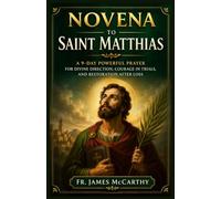 NOVENA TO SAINT MATTHIAS: A 9-Day Powerful Prayer for Divine Direction, Courage in Trials, and Restoration After Loss
