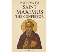 NOVENA TO SAINT MAXIMUS THE CONFESSOR: CHAMPION OF THE INCARNATE LOGOS