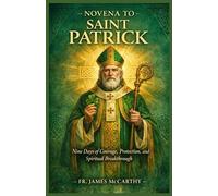 NOVENA TO SAINT PATRICK: Nine Days of Courage, Protection, and Spiritual Breakthrough