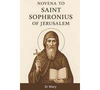 NOVENA TO SAINT SOPHRONIUS OF JERUSALEM: Mystic Theologian and Defender of Orthodoxy