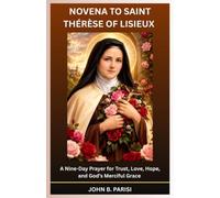 NOVENA TO SAINT THÉRÈSE OF LISIEUX: A Nine-Day Prayer for Trust, Love, Hope, and God’s Merciful Grace