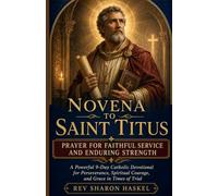 NOVENA TO SAINT TITUS PRAYER FOR FAITHFUL SERVICE AND ENDURING STRENGTH: A Powerful 9-day Catholic Devotional For Perseverance, Spiritual Courage, And Grace In Times Of Trial. WHITE PAPER VERSION