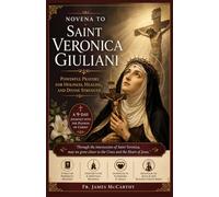 NOVENA TO SAINT VERONICA GIULIANI: Powerful Prayers for Holiness, Healing, and Divine Strength