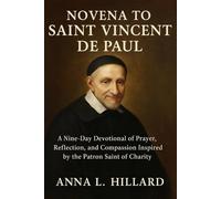 Novena to Saint Vincent de Paul: A Nine-Day Devotional of Prayer, Reflection, and Compassion Inspired by the Patron Saint of Charity