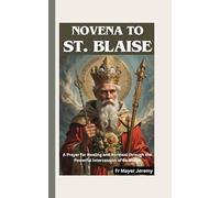 Novena to St. Blaise: A Prayer for Healing and Renewal through the Powerful Intercession of St. Blaise