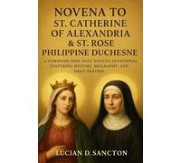 NOVENA TO ST. CATHERINE OF ALEXANDRIA & ST. ROSE PHILIPPINE DUCHESNE: A COMBINED NINE-DAYS NOVENA DEVOTIONAL FEATURING HISTORY, BIOGRAPHY, AND DAILY PRAYERS