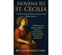 Novena to St. Cecilia: A 9-Day Prayer Guide Journey and Martyrdom: Catholic novena prayers, reflections & devotion for musicians, singers and those seeking God’s intercession