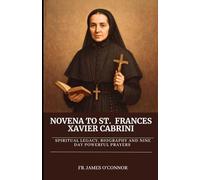 Novena to St. Frances Xavier Cabrini: Spiritual Legacy, biography and Nine Day Powerful Prayers