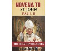 NOVENA TO ST. JOHN PAUL II: A Powerful Devotion for Youth, Families, and Courage in the Modern World