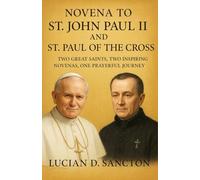 NOVENA TO ST. JOHN PAUL II AND ST. PAUL OF THE CROSS: TWO GREAT SAINTS, TWO INSPIRING NOVENAS, ONE PRAYERFUL JOURNEY