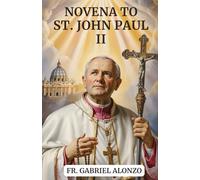 NOVENA TO ST. JOHN PAUL II: Reflection and heartfelt Prayers to the Patron Saint of Young Catholic, Families Labor, World Youth Day, Unborn Children.