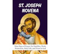 Novena to St. Joseph: Nine Days of Prayer for Families, Work, Protection, Holy Life, and Trust in God