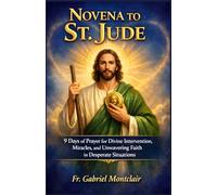 Novena to St. Jude: 9 Days of Prayer for Divine Intervention, Miracles, and Unwavering Faith in Desperate Situations