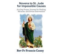 Novena to St. Jude for Impossible Causes: A 9-Day Prayer Journey for Healing, Miracles, and Divine Intervention: Strengthen Your Faith and Overcome Life’s Challenges