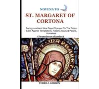Novena To St. Margaret Of Cortona: Background And Nine Days Of Prayer To The Patron Saint Against Temptations, Falsely Accused People, Homeless (Franciscan Classics) (Novena Books)