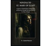 NOVENA TO ST. MARY OF EGYPT: A Journey of Redemption: Finding Hope and Renewal Through the Intercession of St. Mary of Egypt