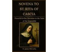 NOVENA TO ST. RITA OF CASCIA: Powerful 9-Day Devotion to the Saint of the Impossible