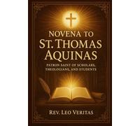 Novena to St. Thomas Aquinas: Patron Saint of Scholars, Theologians, and Students