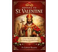 NOVENA TO ST. VALENTINE: A Nine-Day Prayer for Love, Marriage, and Faithful Devotion