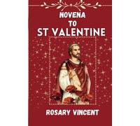 Novena To St Valentine: From Darkness To Dawn- A Devotional Journey Of Love And Healing With The Novena To St. Valentine With Daily Prayers, ... Through Daily Catholic Novenas Prayer Books)
