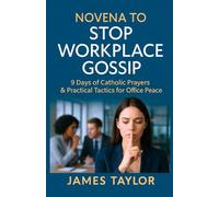 Novena to Stop Workplace Gossip: 9-Day Catholic Prayer Plan with St. Therese-Bible Verses, Daily Reflections & Scripts to End Office Rumors, Backbiting & Drama