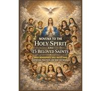 NOVENA TO THE HOLY SPIRIT AND 15 BELOVED SAINTS: Brief Biographies, Daily Reflections, Spiritual Practices, And Nine-Day Novenas