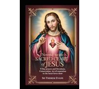 NOVENA TO THE SACRED HEART OF JESUS: 9-Day Prayers And Devotions,Consecration,Act Of Reparation To The Heart That Loves Most