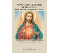 NOVENA TO THE SACRED HEART OF JESUS FOR TRUST AND SURRENDER: 9 Days of Prayer for Peace, Strength, and Hope in Times of Anxiety and Uncertainty