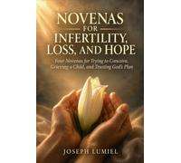 NOVENAS FOR INFERTILITY, LOSS, AND HOPE: Four Novenas for Trying to Conceive, Grieving a Child, and Trusting God's Plan.