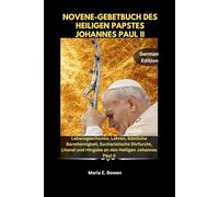 NOVENE-GEBETBUCH DES HEILIGEN PAPSTES JOHANNES PAUL II: Lebensgeschichte, Lehren, Göttliche Barmherzigkeit, Eucharistische Ehrfurcht, Litanei und Hingabe an den Heiligen Johannes Paul II